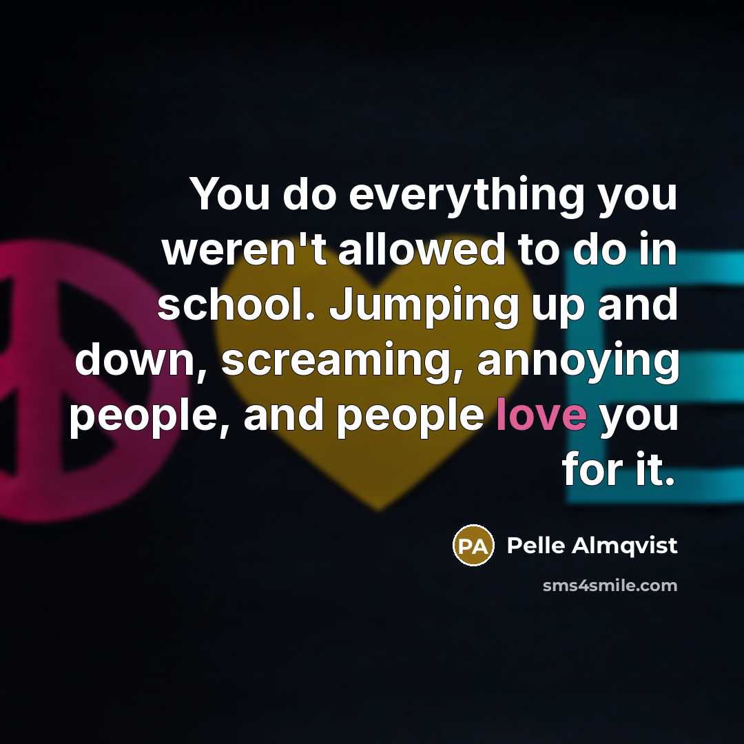 “You do everything you weren't allowed to do in school.…” quote by Pelle Almqvist