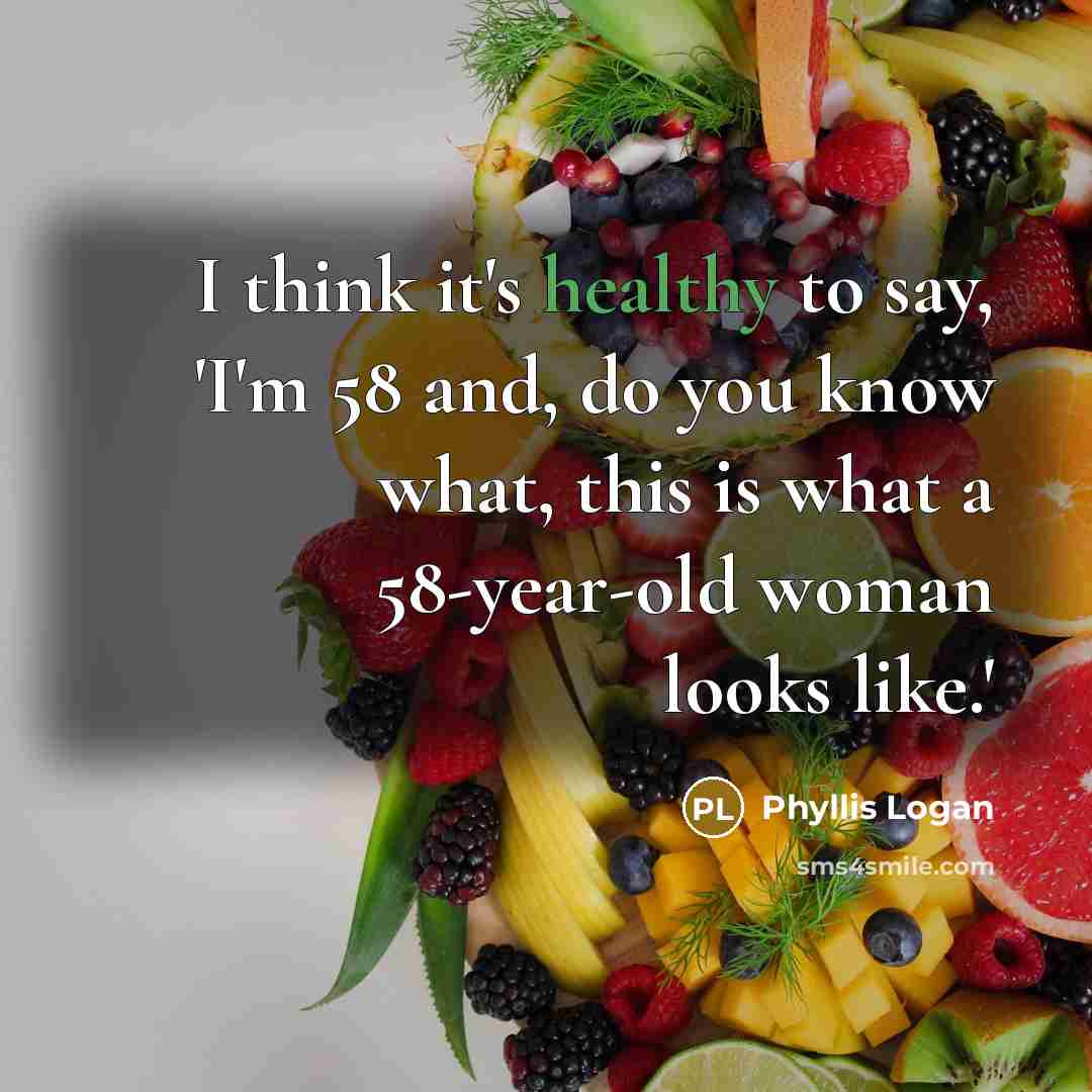 “I think it's healthy to say, 'I'm 58 and, do…” quote by Phyllis Logan