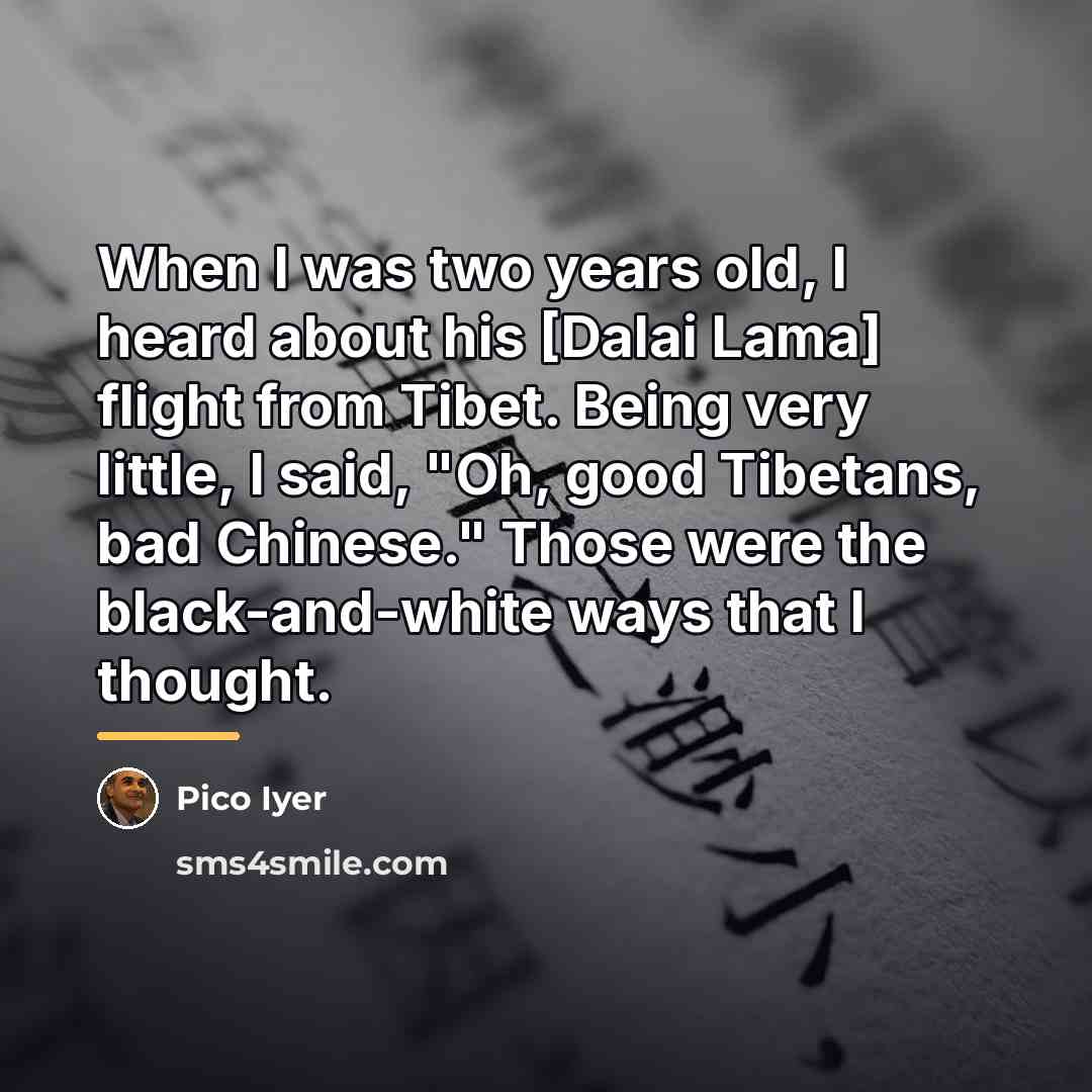 “When I was two years old, I heard about his…” quote by Pico Iyer