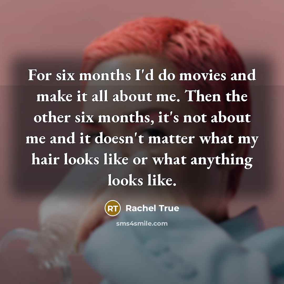 “For six months I'd do movies and make it all…” quote by Rachel True