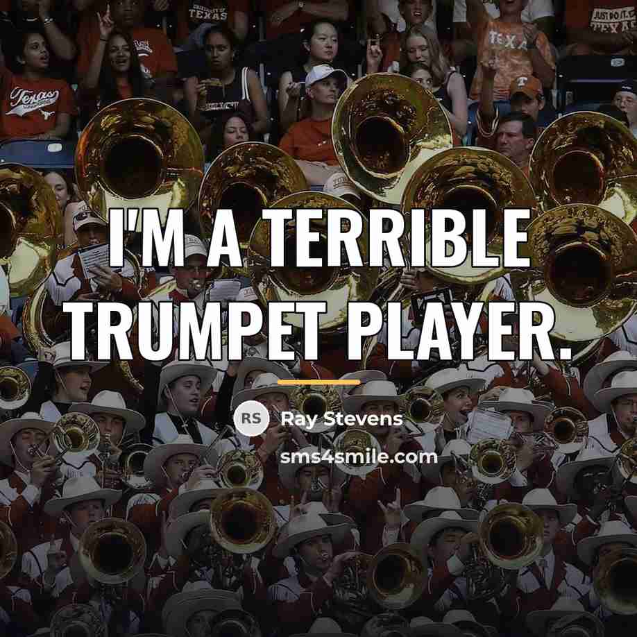 “I'm a terrible trumpet player.…” quote by Ray Stevens