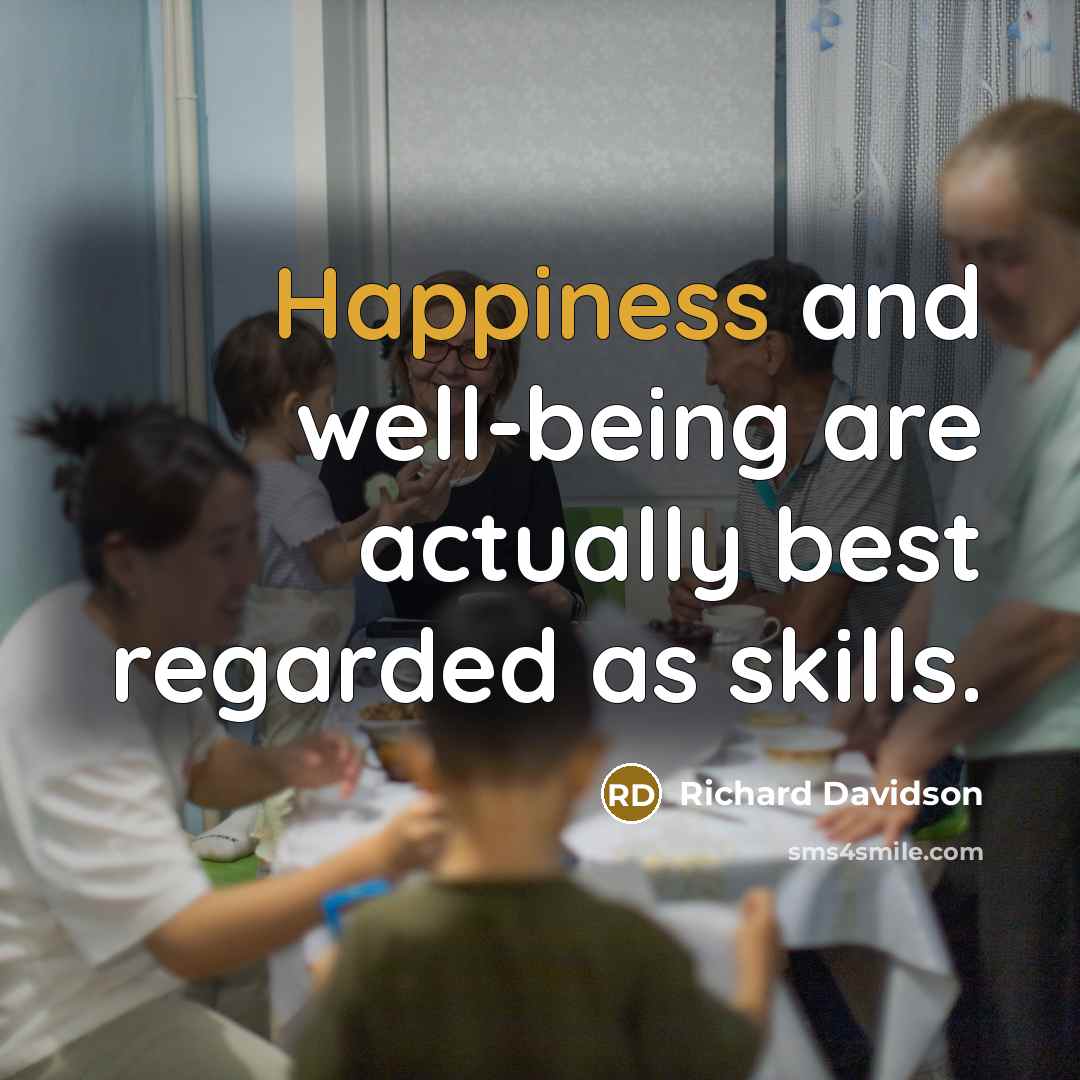 “Happiness and well-being are actually best regarded as skills.…” quote by Richard Davidson