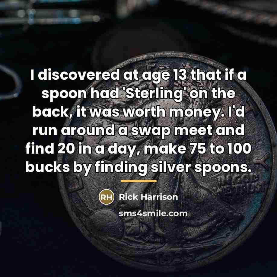 “I discovered at age 13 that if a spoon had…” quote by Rick Harrison