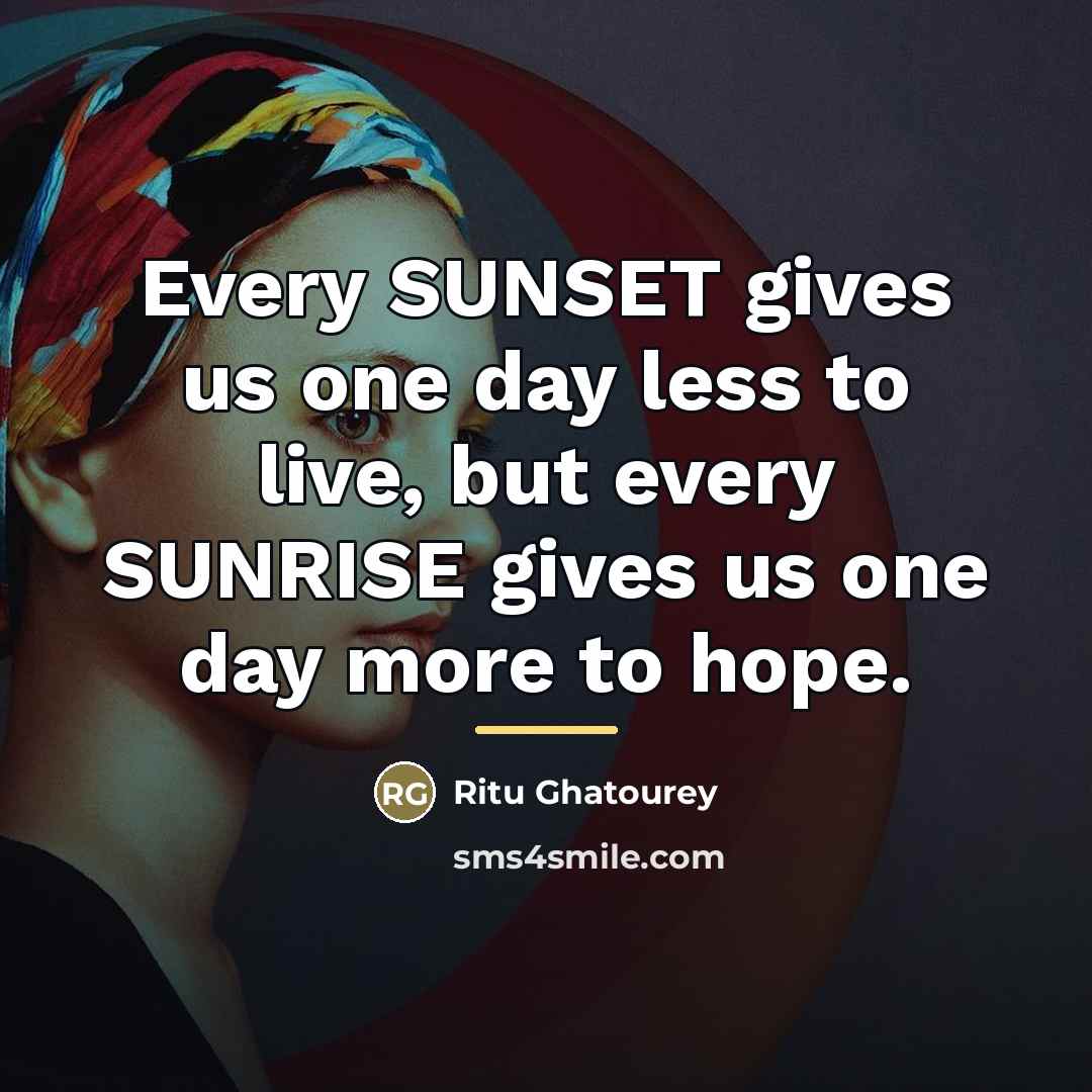 “Every SUNSET gives us one day less to live, but…” quote by Ritu Ghatourey