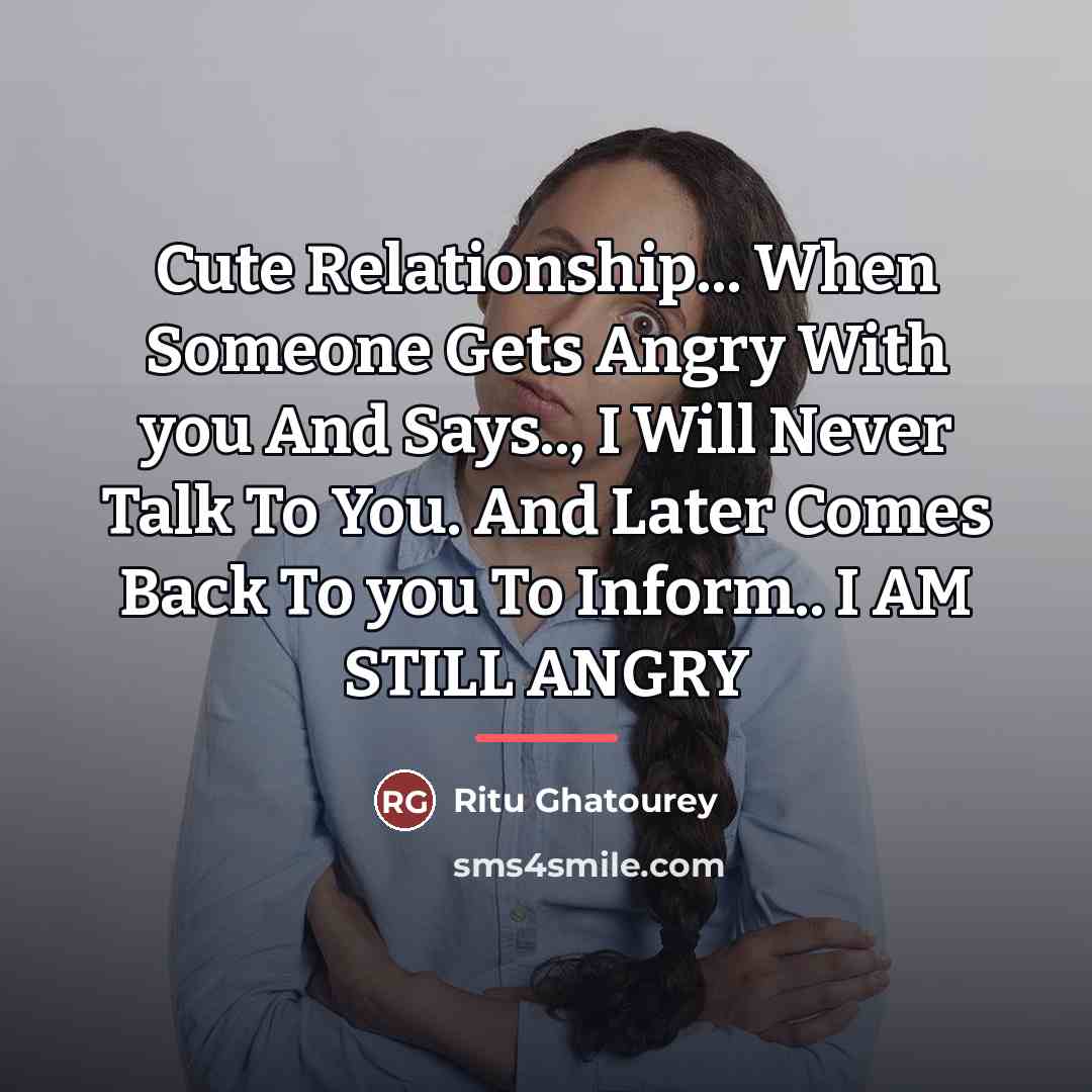 “Cute Relationship... When Someone Gets Angry With you And Says..,…” quote by Ritu Ghatourey