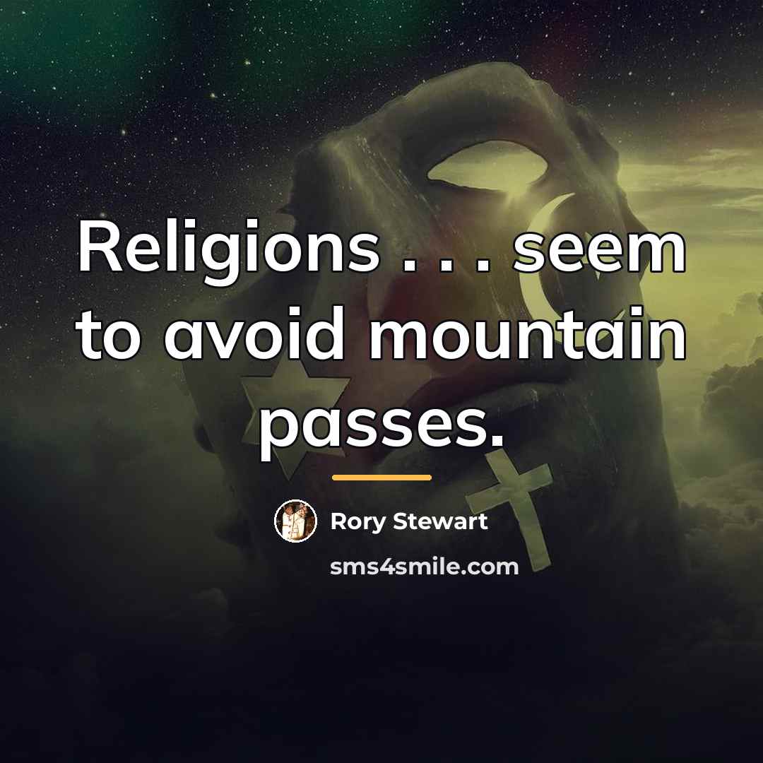 “Religions . . . seem to avoid mountain passes.…” quote by Rory Stewart