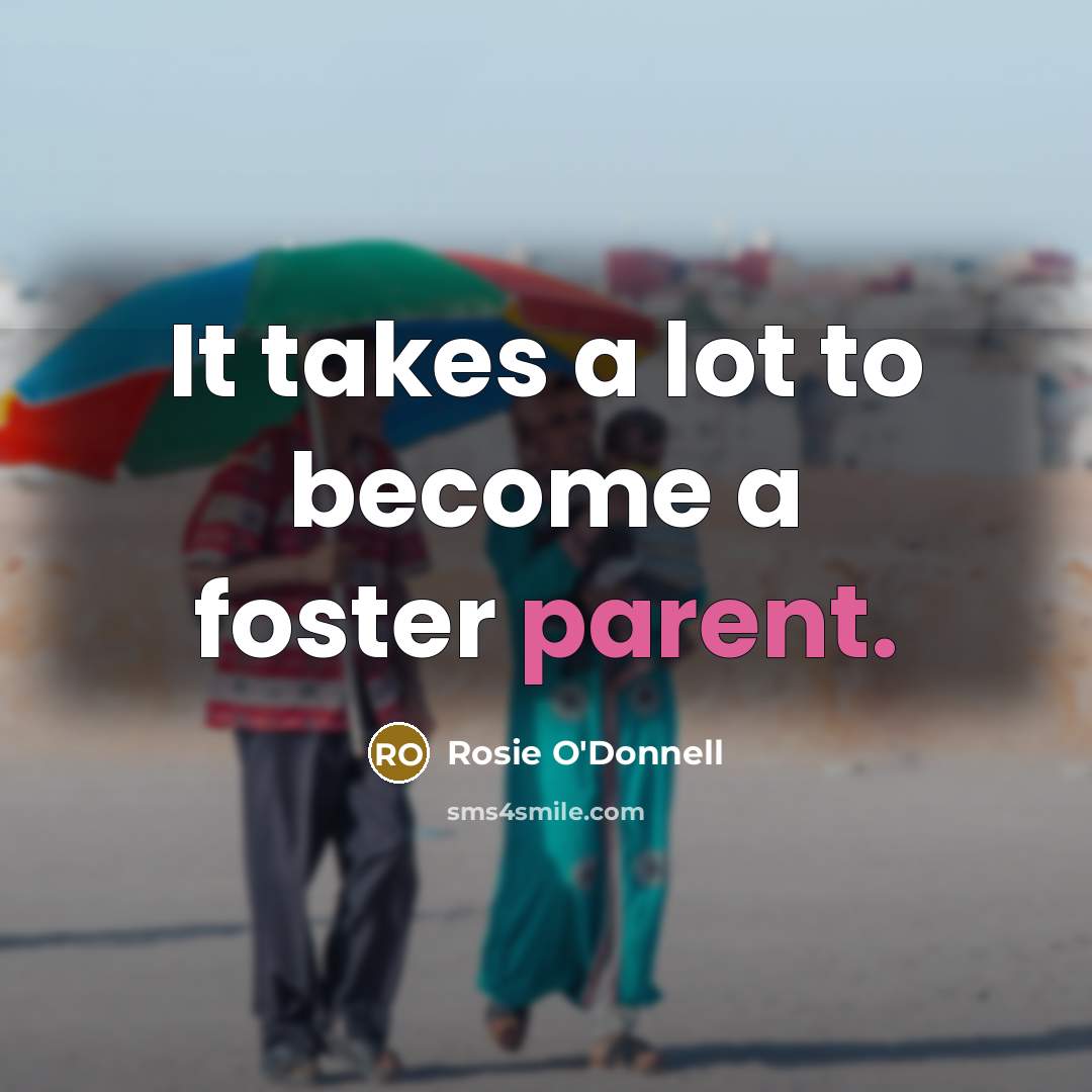 “It takes a lot to become a foster parent.…” quote by Rosie O'Donnell
