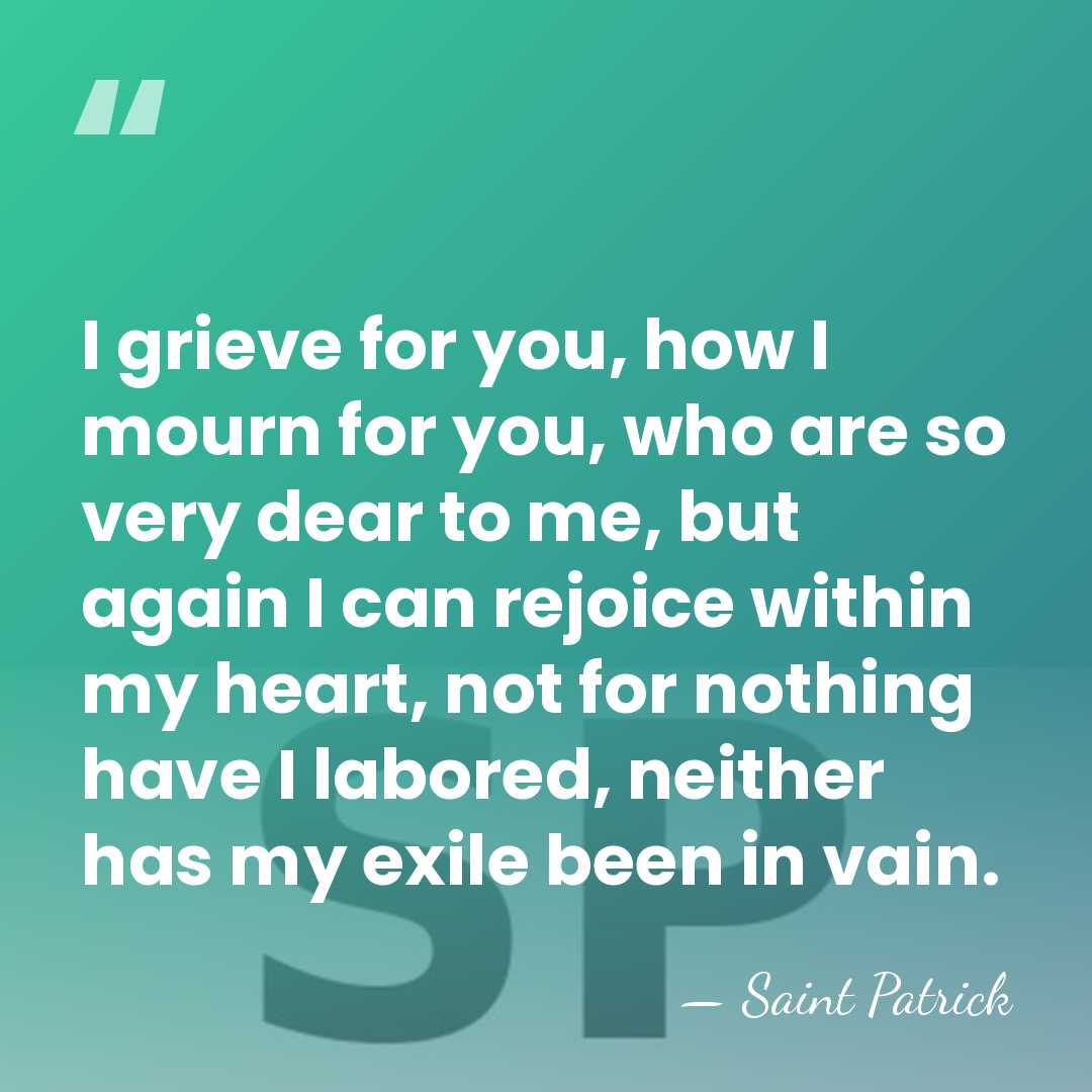 I grieve for you, how I mourn for you, who are so&hellip; - Saint Patrick