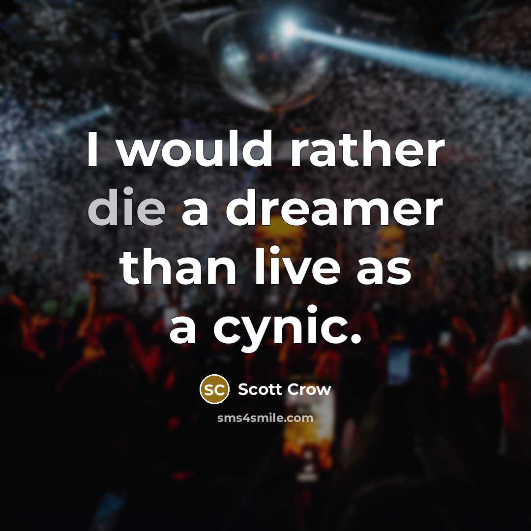 “I would rather die a dreamer than live as a…” quote by Scott Crow
