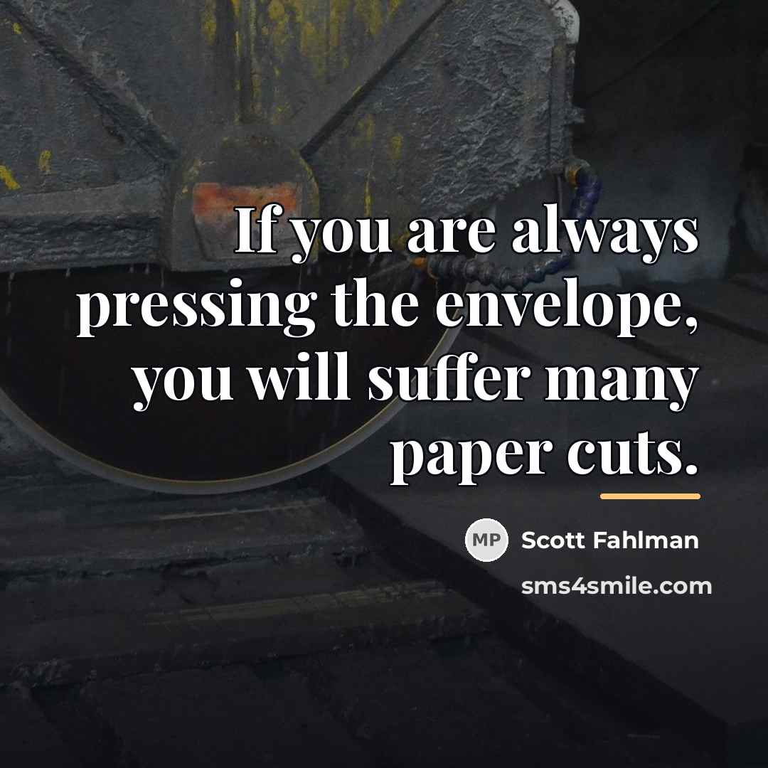 “If you are always pressing the envelope, you will suffer…” quote by Scott Fahlman