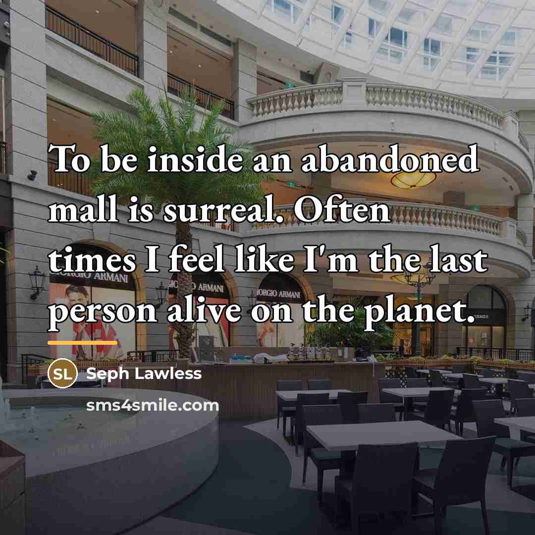 “To be inside an abandoned mall is surreal. Often times…” quote by Seph Lawless