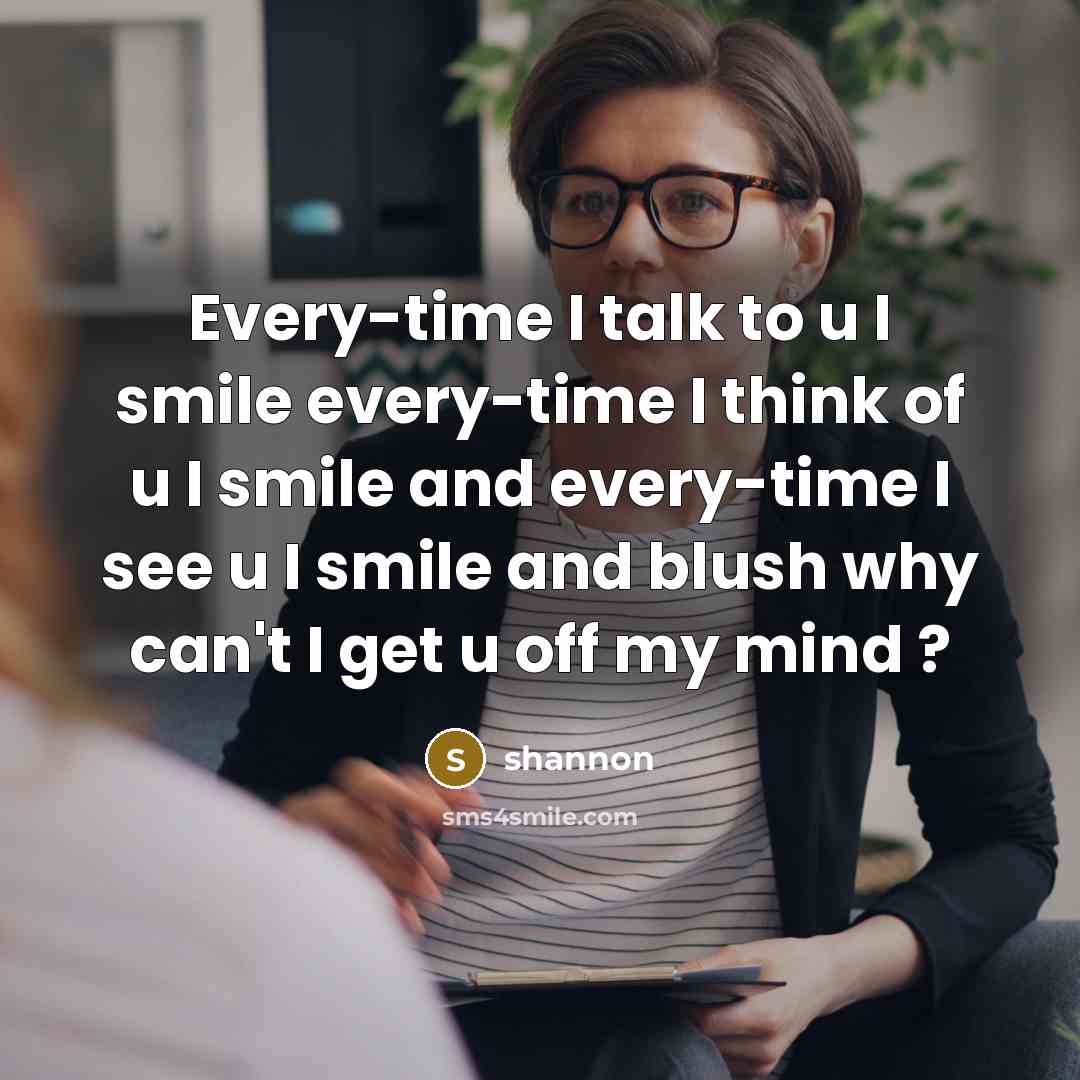 “Every-time I talk to u I smile every-time I think…” quote by Shannon