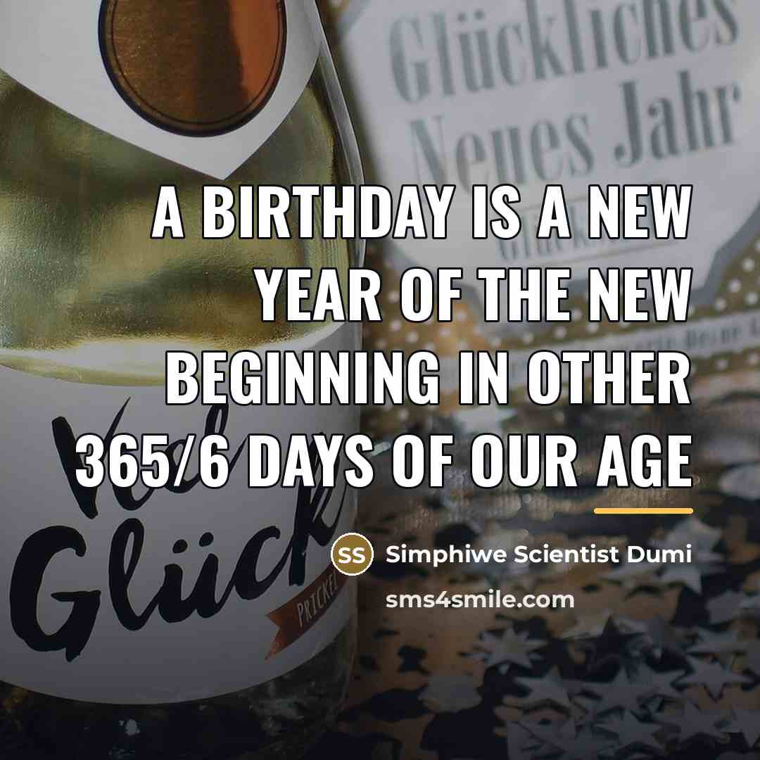 “A birthday is a new year of the new beginning…” quote by Simphiwe Scientist Dumi