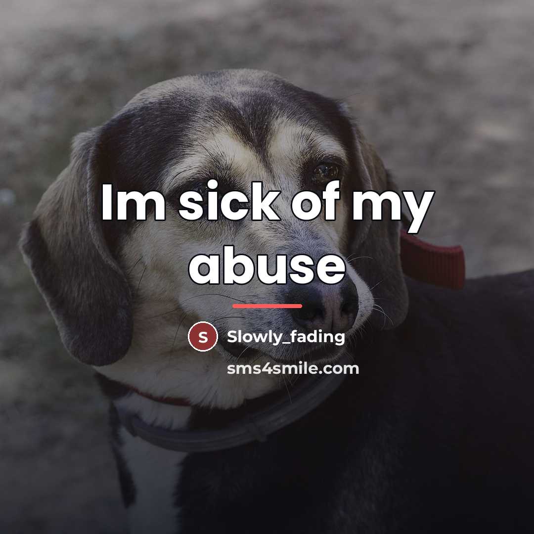 “Im sick of my abuse…” quote by Slowly_fading