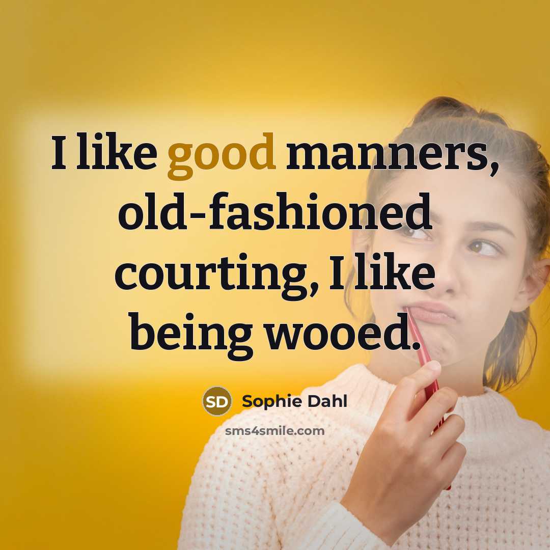 “I like good manners, old-fashioned courting, I like being wooed.…” quote by Sophie Dahl