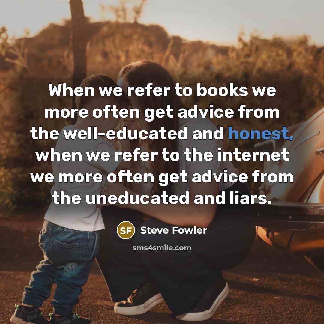 “When we refer to books we more often get advice…” quote by Steve Fowler