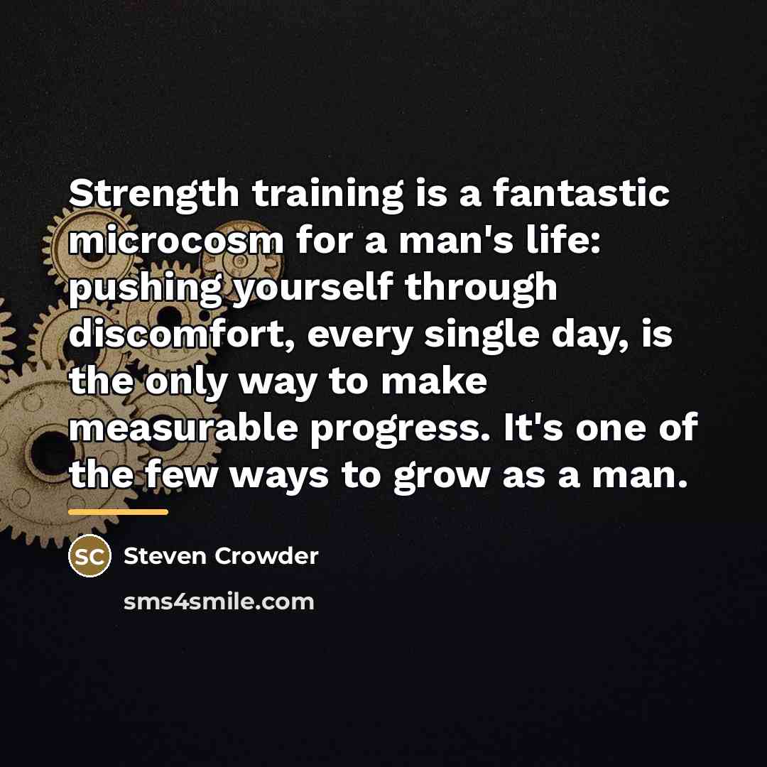 “Strength training is a fantastic microcosm for a man's life:…” quote by Steven Crowder