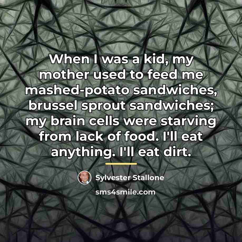 “When I was a kid, my mother used to feed…” quote by Sylvester Stallone