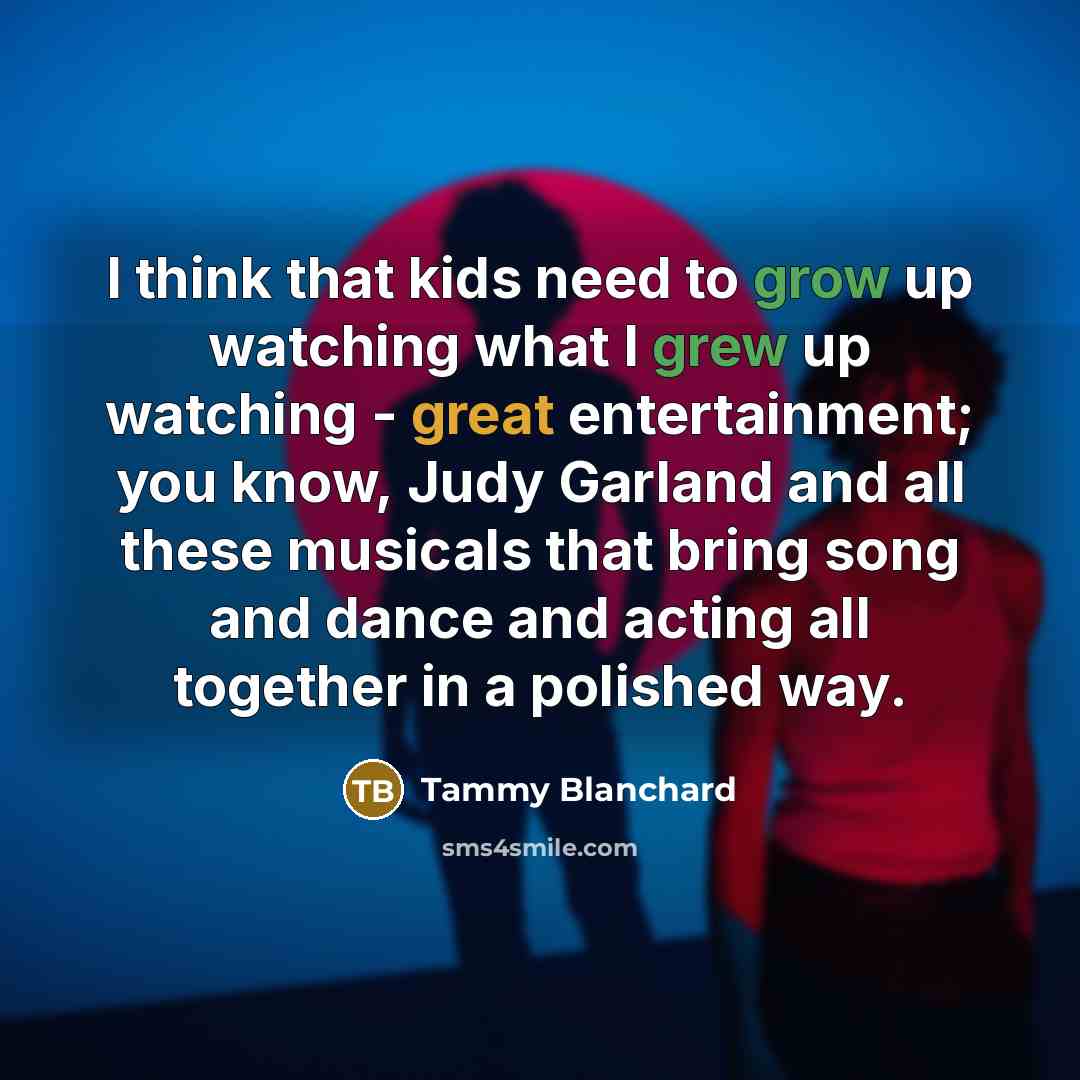 “I think that kids need to grow up watching what…” quote by Tammy Blanchard