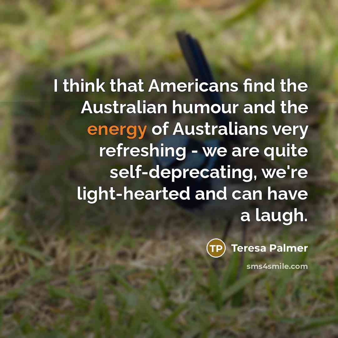 “I think that Americans find the Australian humour and the…” quote by Teresa Palmer