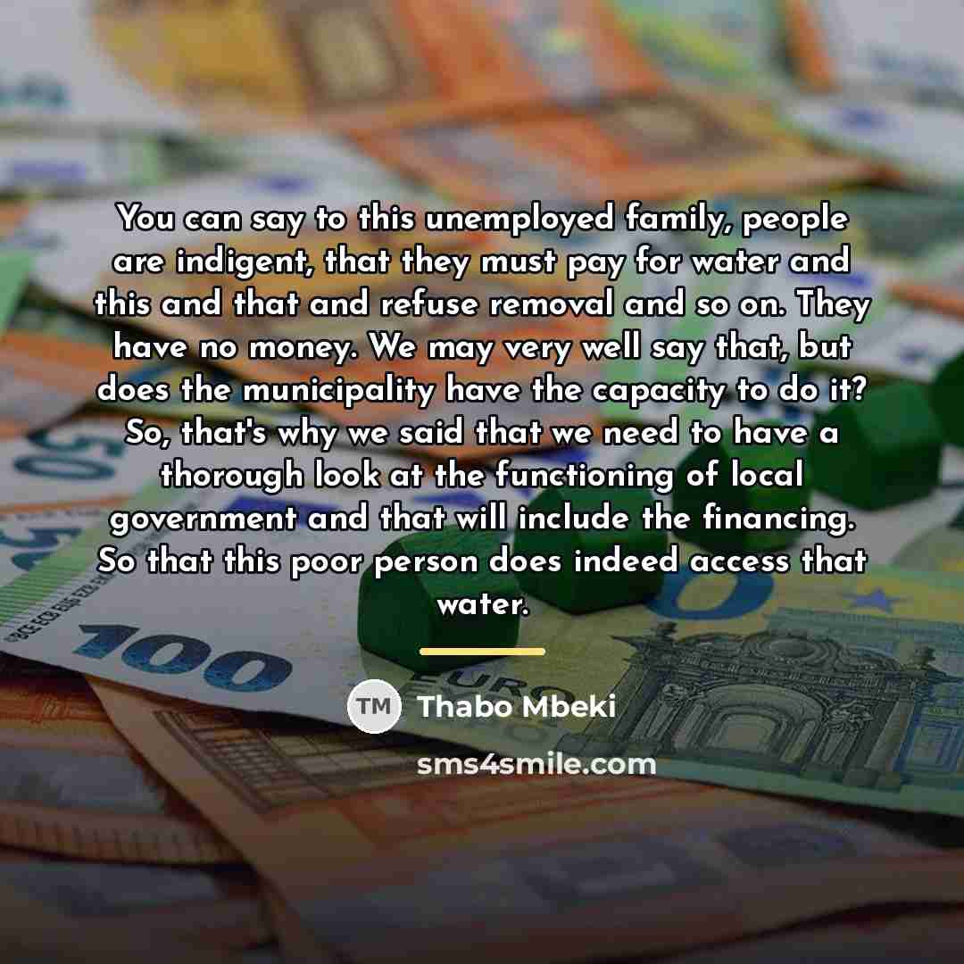 “You can say to this unemployed family, people are indigent,…” quote by Thabo Mbeki