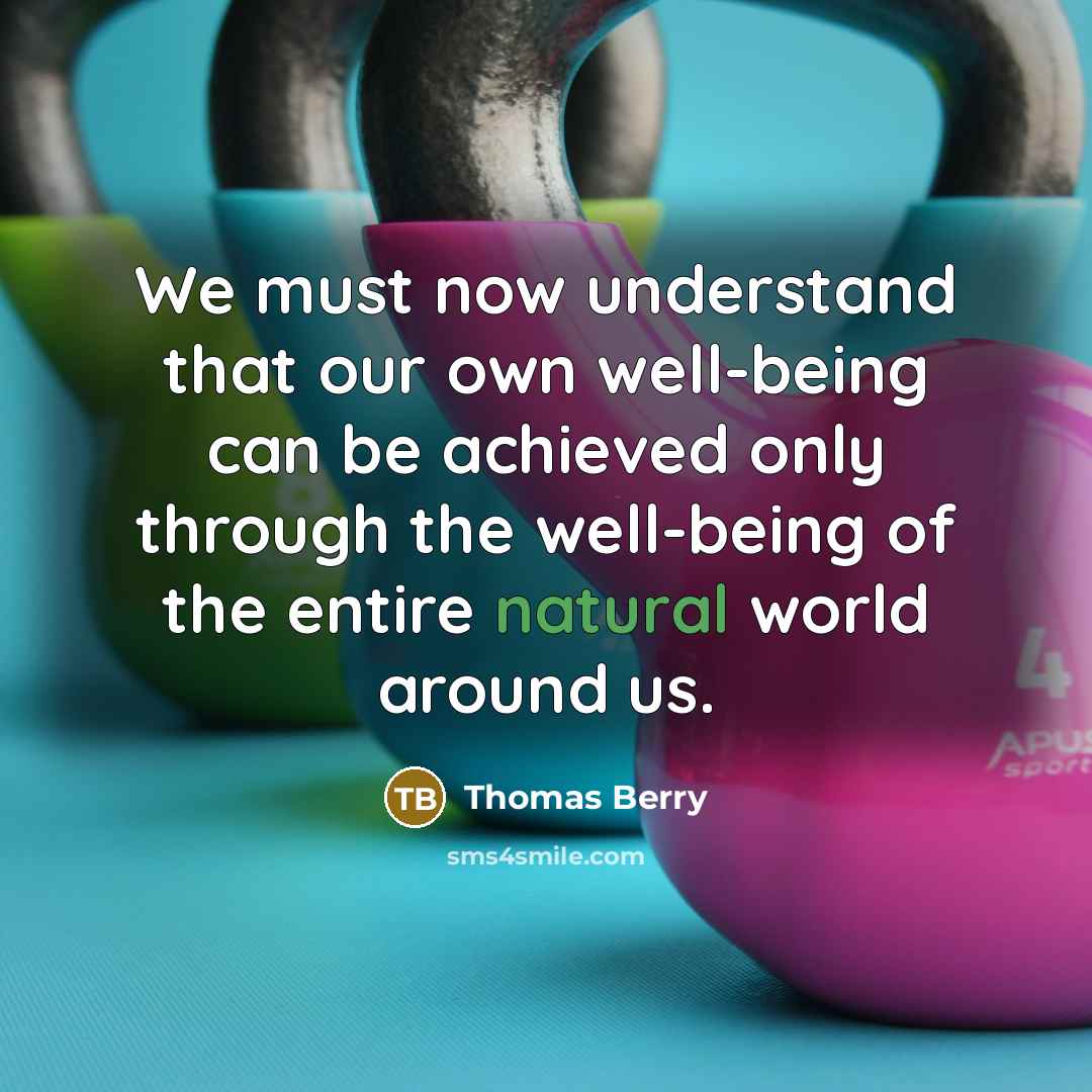 “We must now understand that our own well-being can be…” quote by Thomas Berry
