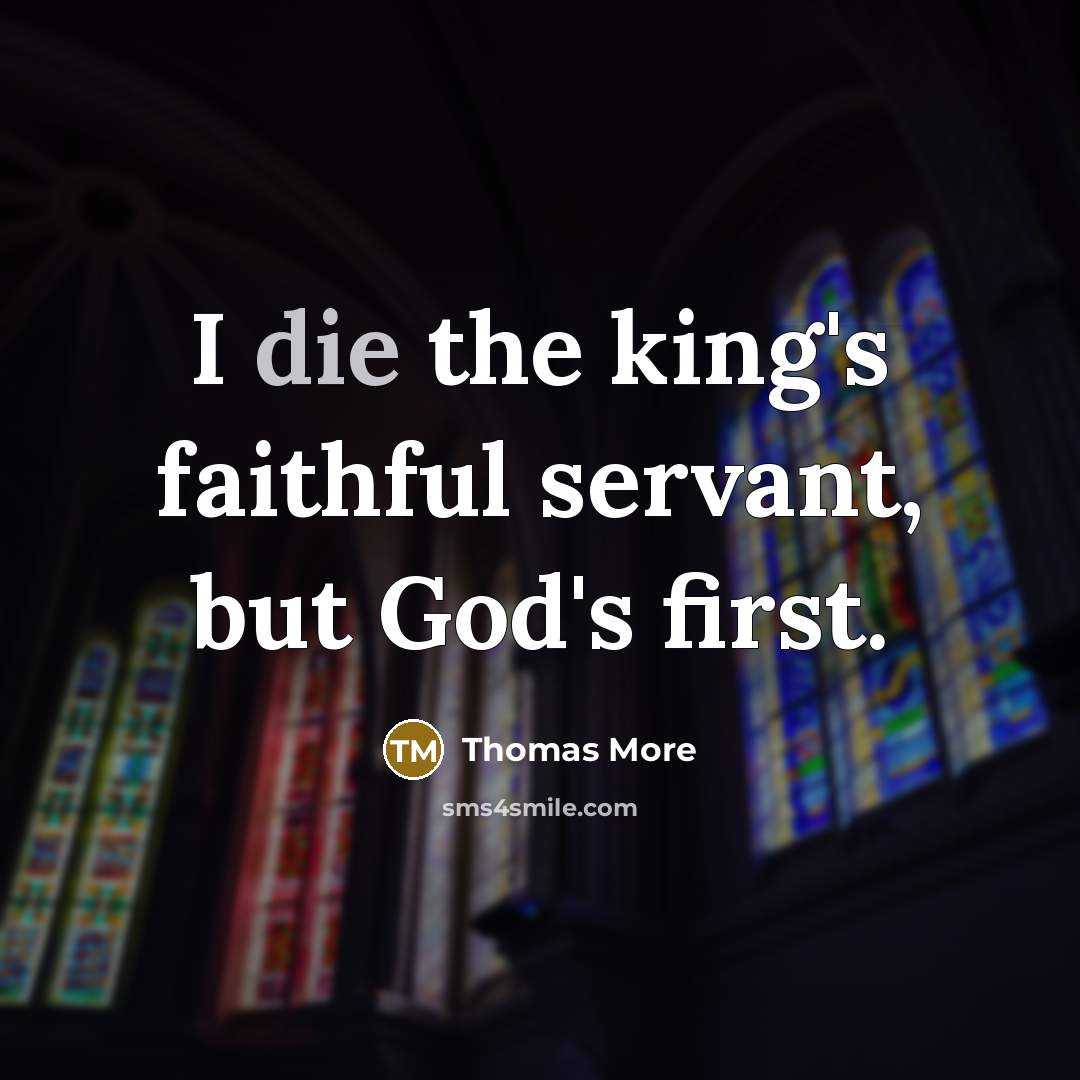 “I die the king's faithful servant, but God's first.…” quote by Thomas More