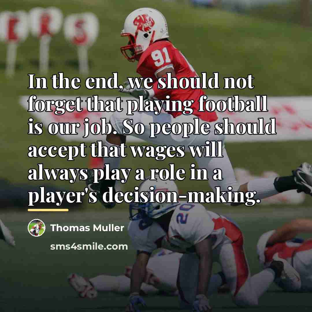 “In the end, we should not forget that playing football…” quote by Thomas Muller