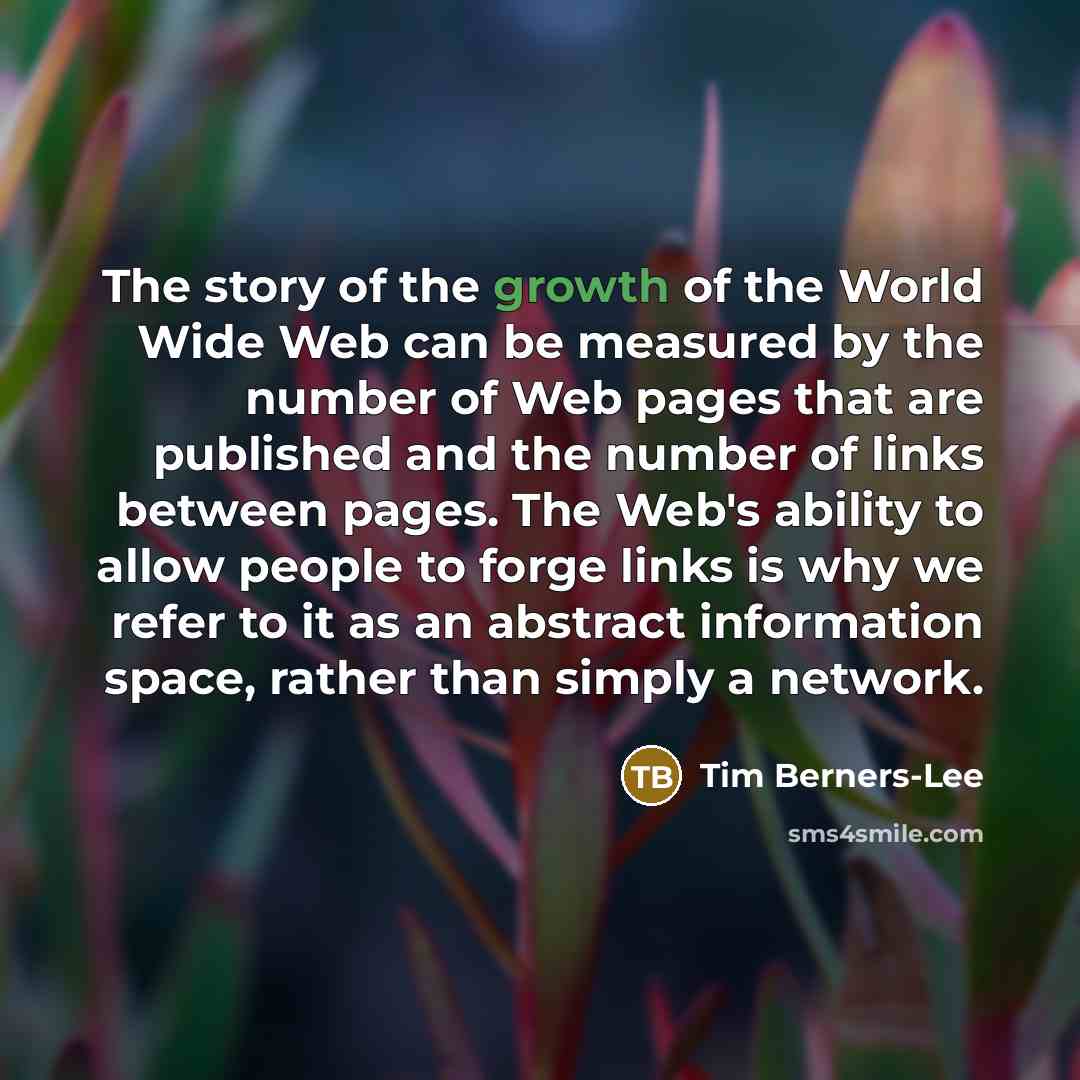 “The story of the growth of the World Wide Web…” quote by Tim Berners-Lee