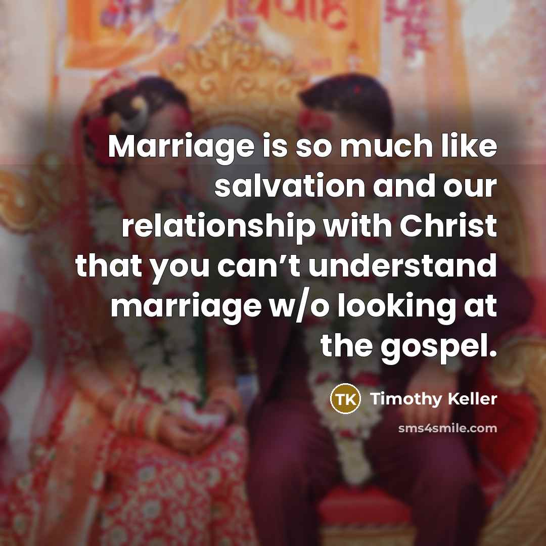 “Marriage is so much like salvation and our relationship with…” quote by Timothy Keller