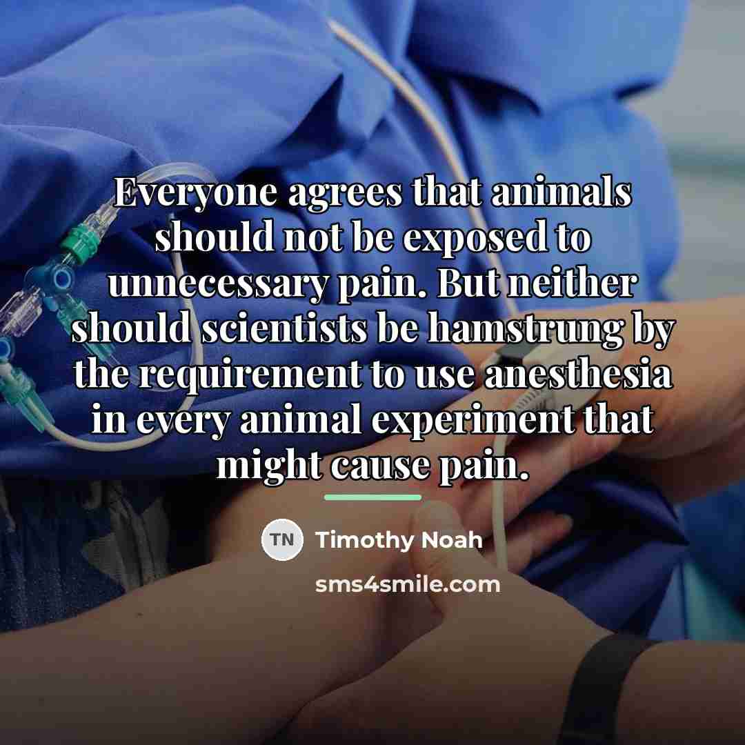 “Everyone agrees that animals should not be exposed to unnecessary…” quote by Timothy Noah