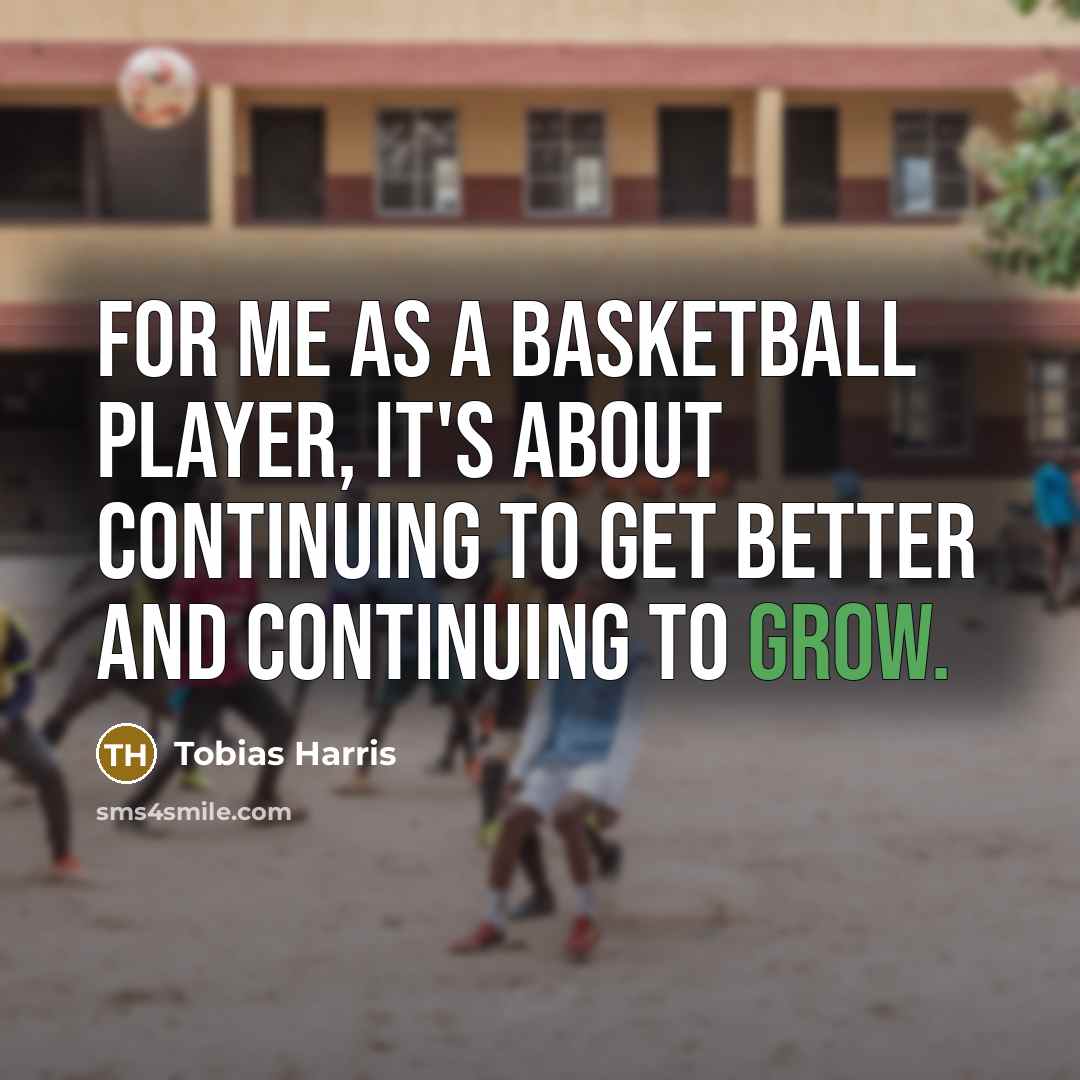 “For me as a basketball player, it's about continuing to…” quote by Tobias Harris
