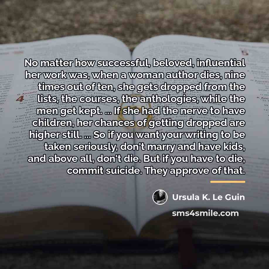“No matter how successful, beloved, influential her work was, when…” quote by Ursula K. Le Guin