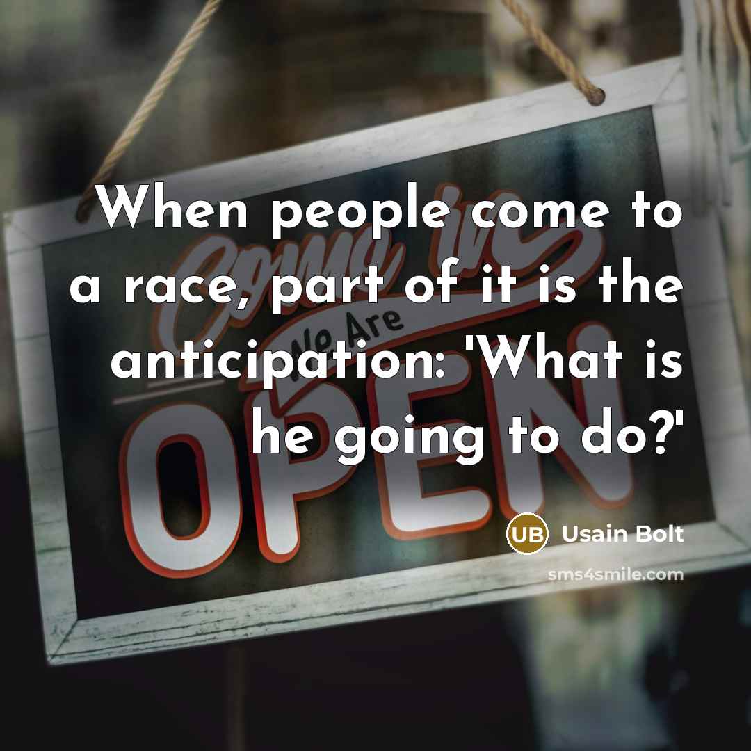 “When people come to a race, part of it is…” quote by Usain Bolt