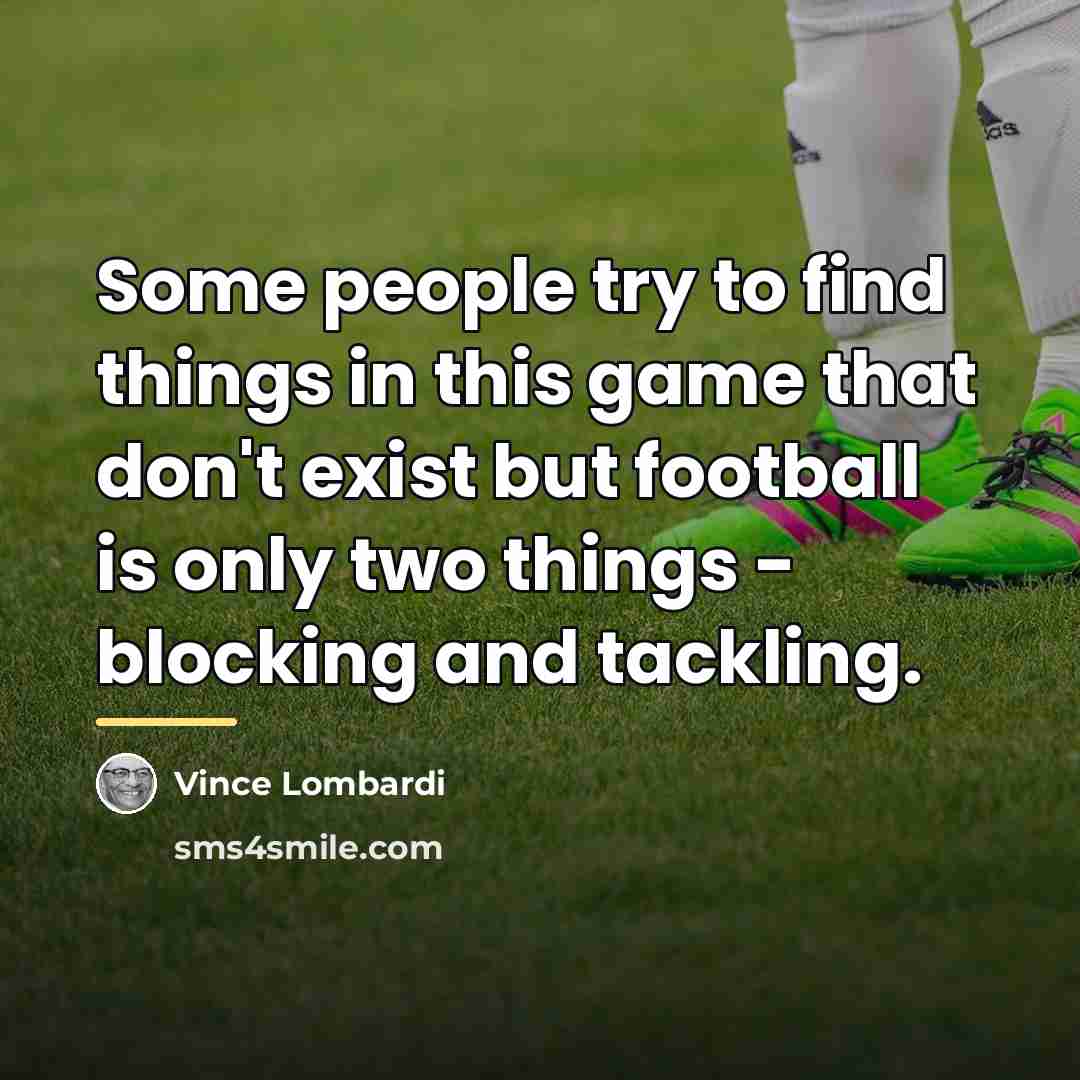 “Some people try to find things in this game that…” quote by Vince Lombardi