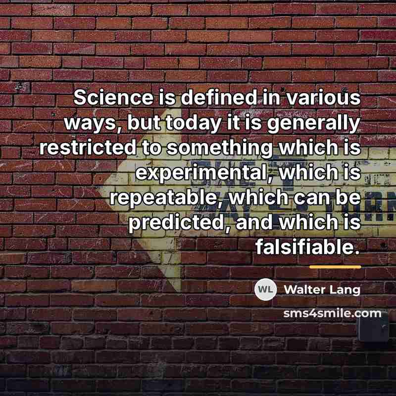 “Science is defined in various ways, but today it is…” quote by Walter Lang
