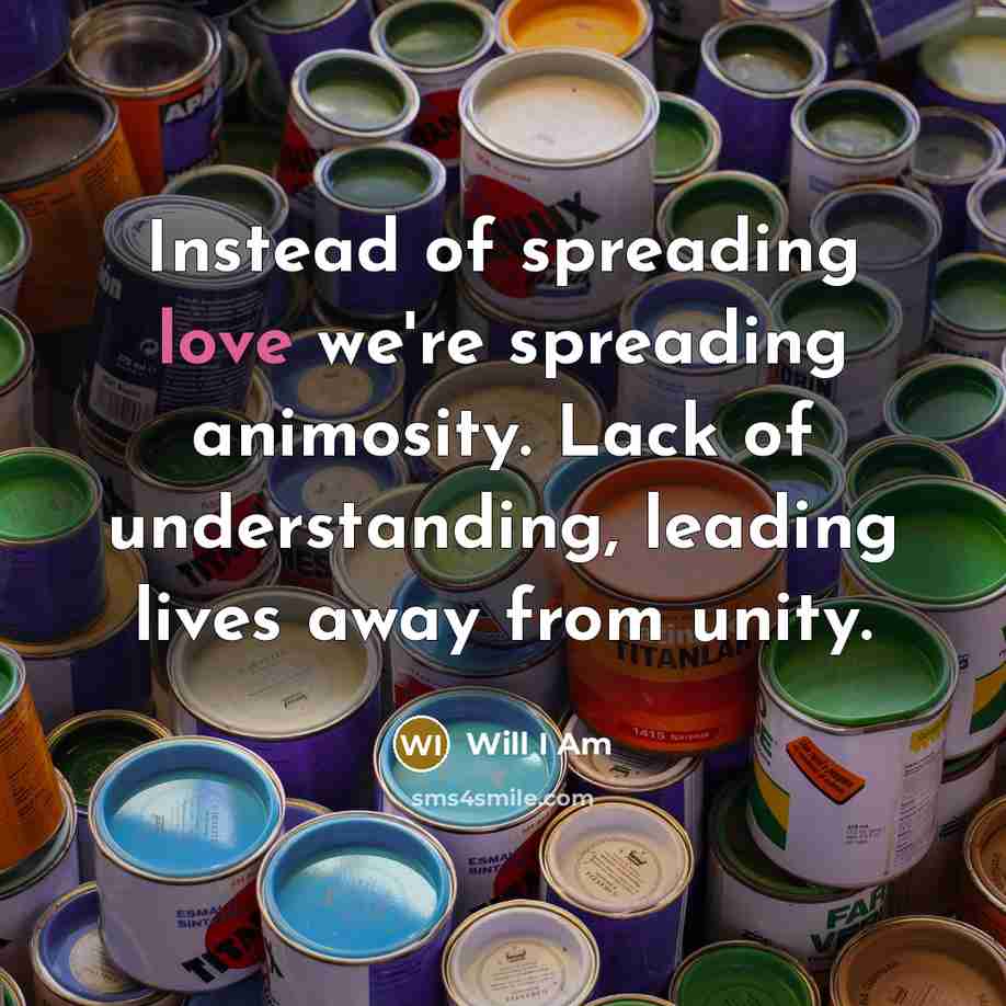 “Instead of spreading love we're spreading animosity. Lack of understanding,…” quote by Will I Am