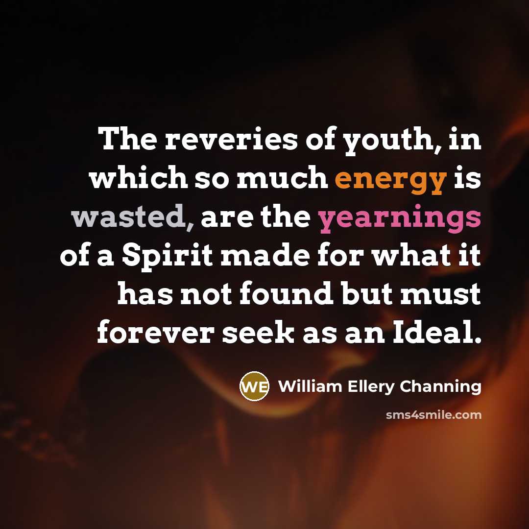 “The reveries of youth, in which so much energy is…” quote by William Ellery Channing