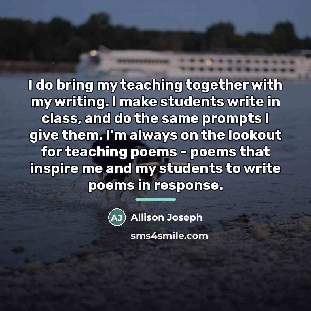 “I do bring my teaching together with my writing. I…” quote by Allison Joseph