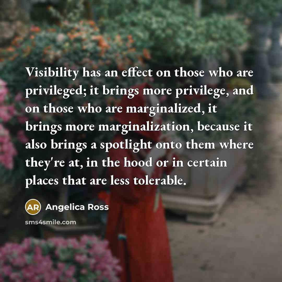 “Visibility has an effect on those who are privileged; it…” quote by Angelica Ross
