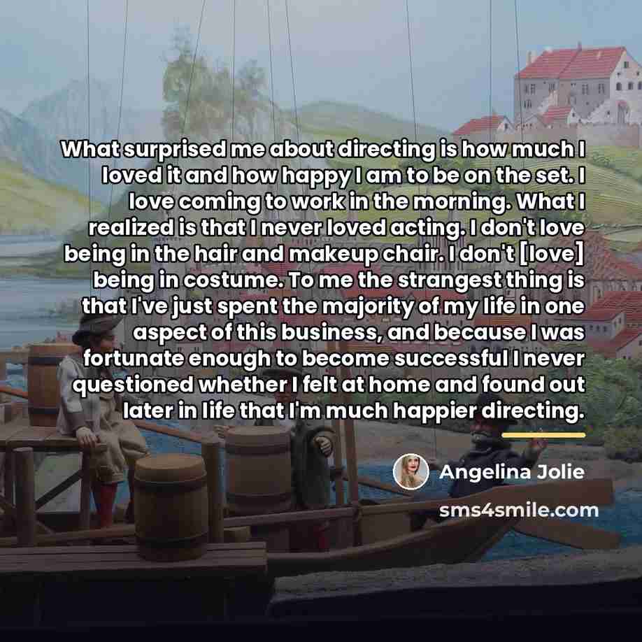 “What surprised me about directing is how much I loved…” quote by Angelina Jolie