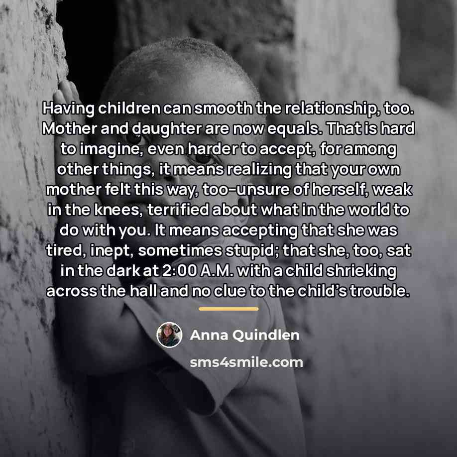 “Having children can smooth the relationship, too. Mother and daughter…” quote by Anna Quindlen