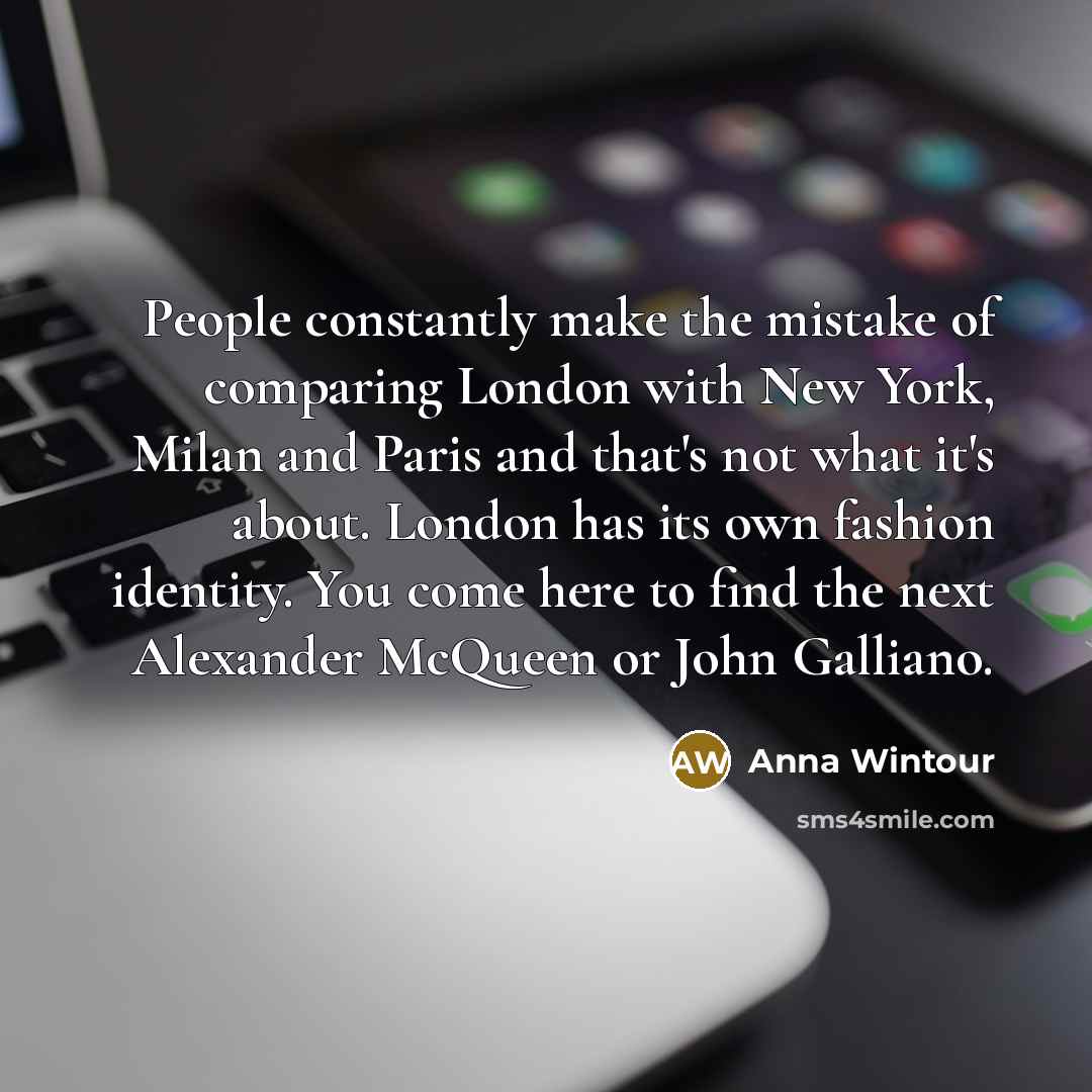 “People constantly make the mistake of comparing London with New…” quote by Anna Wintour
