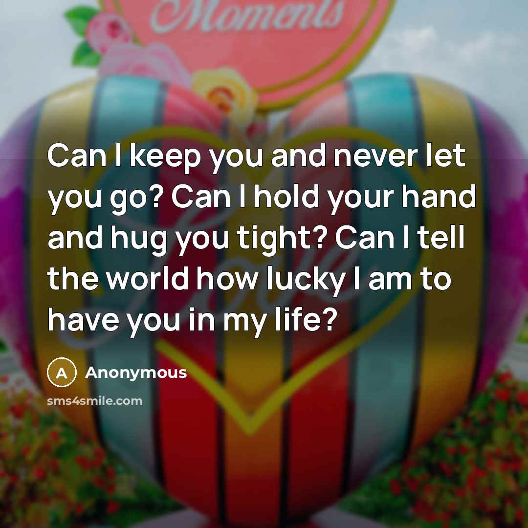 “Can I keep you and never let you go? Can…” quote by Anonymous