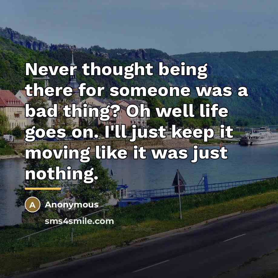 “Never thought being there for someone was a bad thing?…” quote by Anonymous