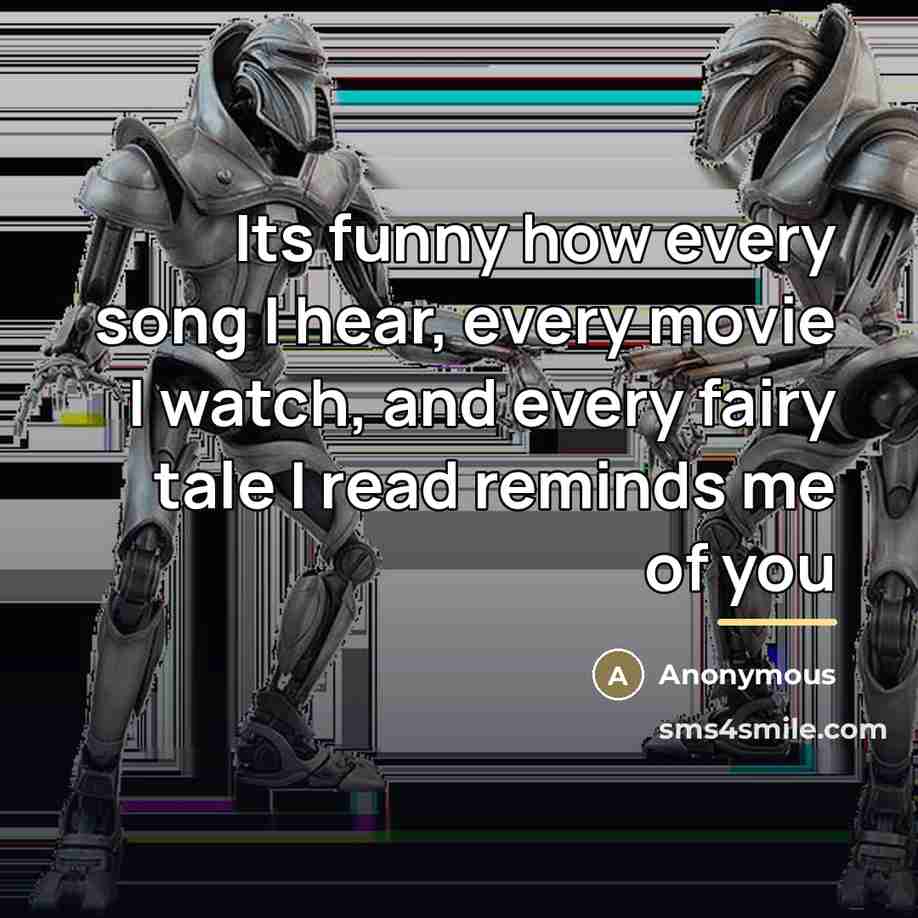 “Its funny how every song I hear, every movie I…” quote by Anonymous