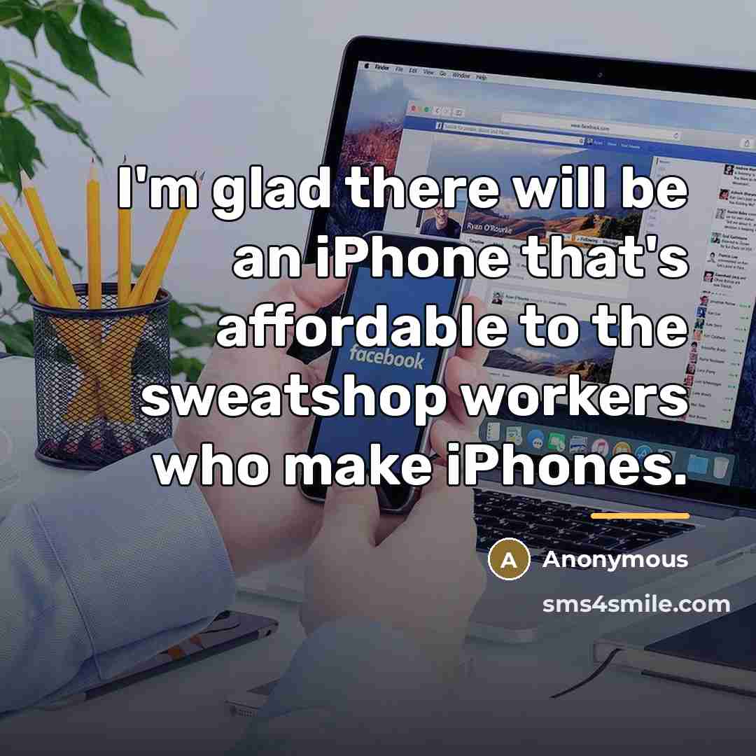 “I'm glad there will be an iPhone that's affordable to…” quote by Anonymous