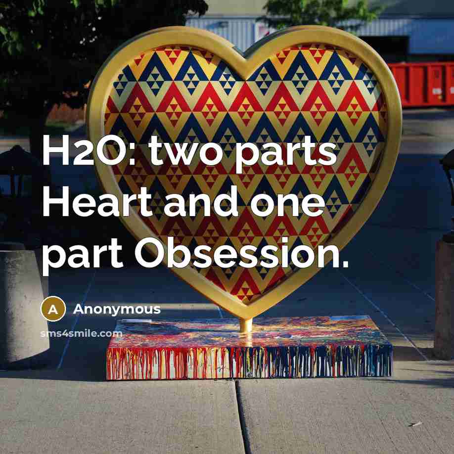 “H2O: two parts Heart and one part Obsession.…” quote by Anonymous
