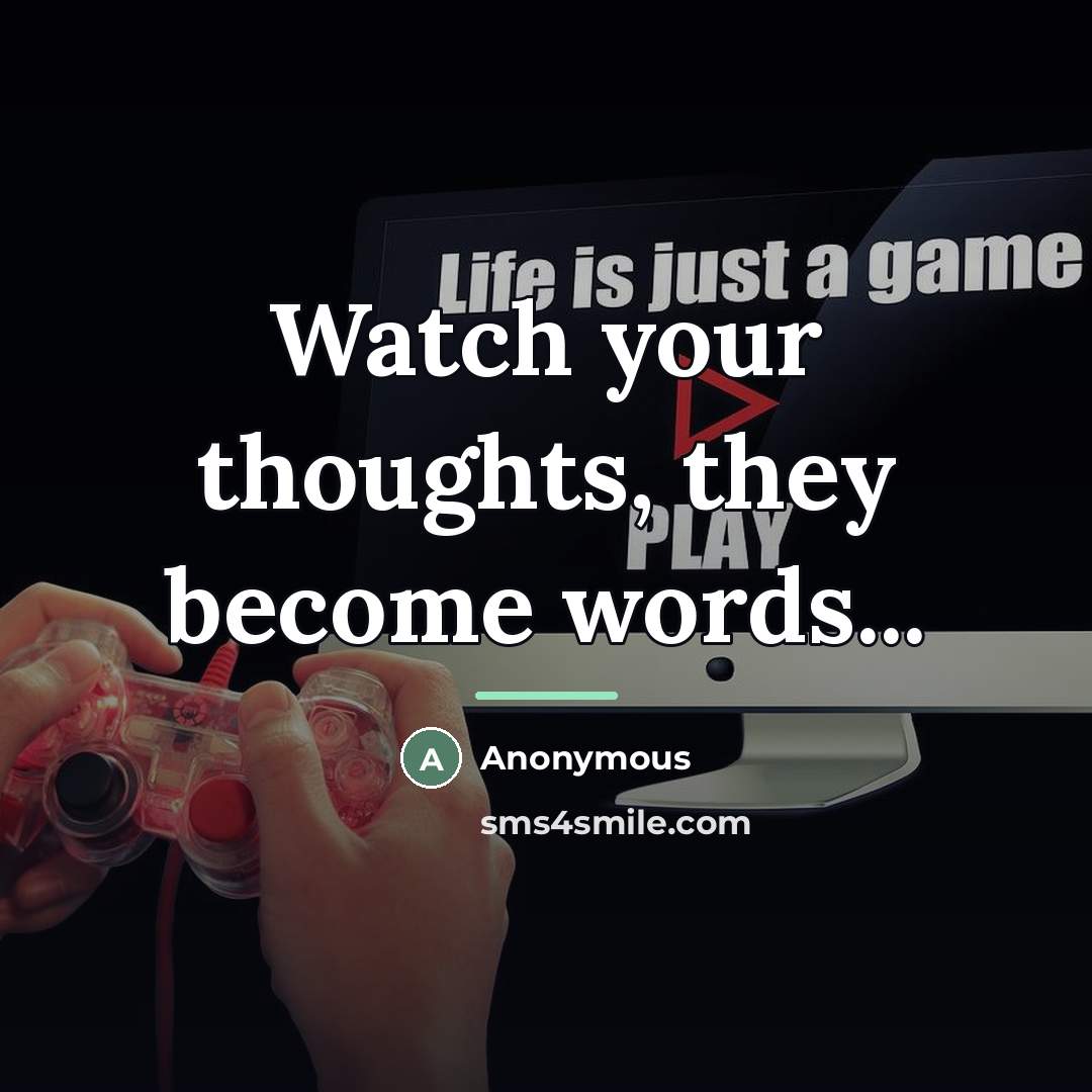 “Watch your thoughts, they become words...…” quote by Anonymous