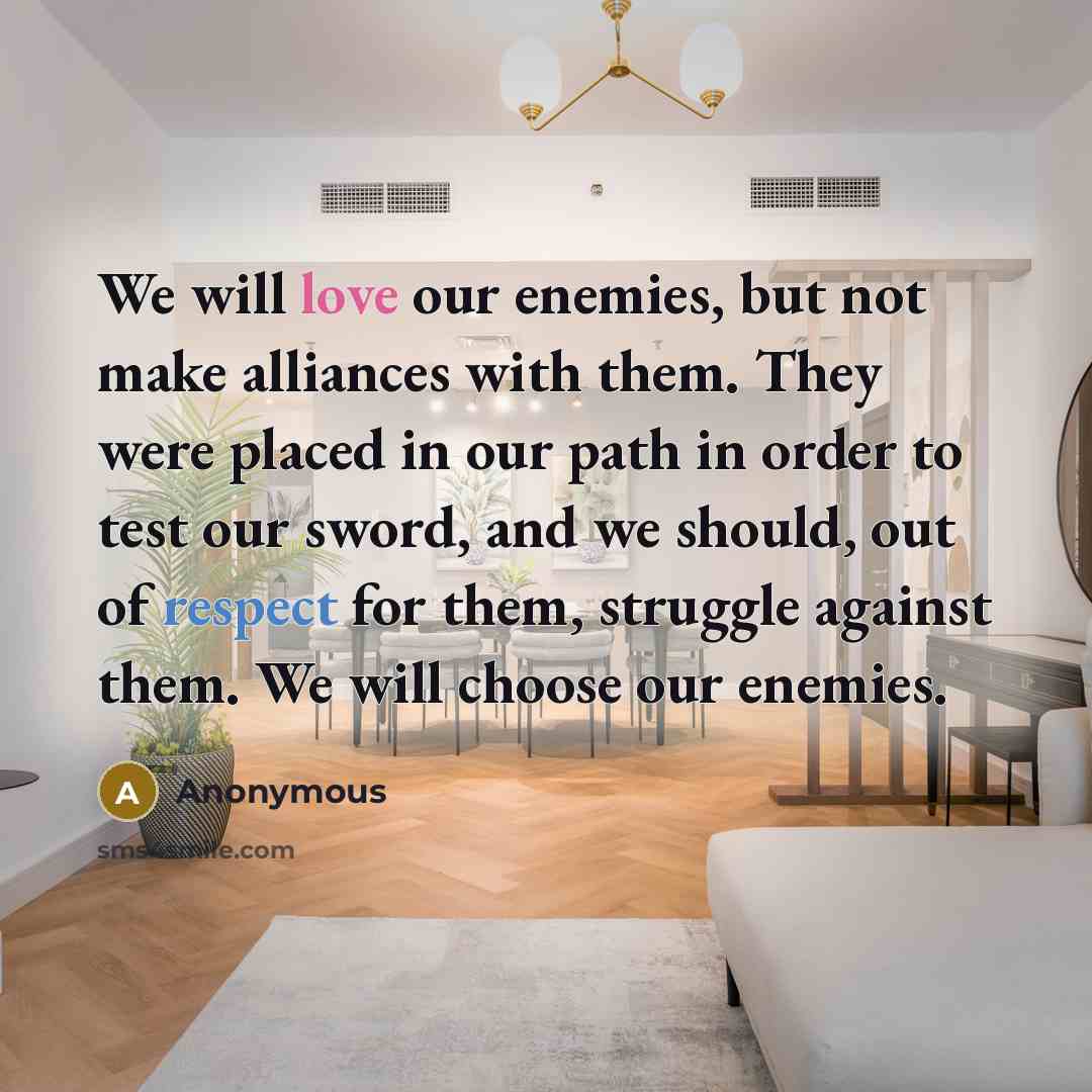 “We will love our enemies, but not make alliances with…” quote by Anonymous